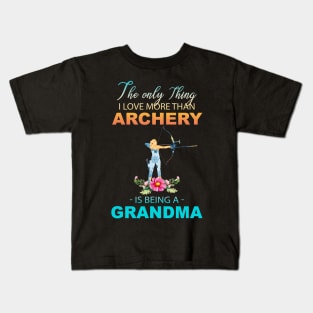 The Ony Thing I Love More Than Archery Is Being A Grandma Kids T-Shirt